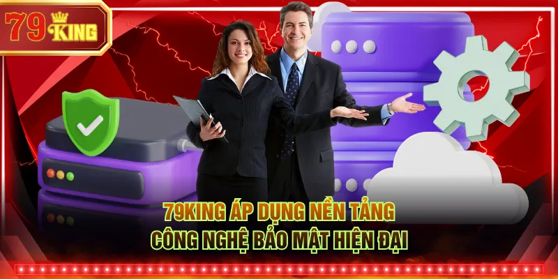 79KING áp dụng nền tảng công nghệ bảo mật hiện đại