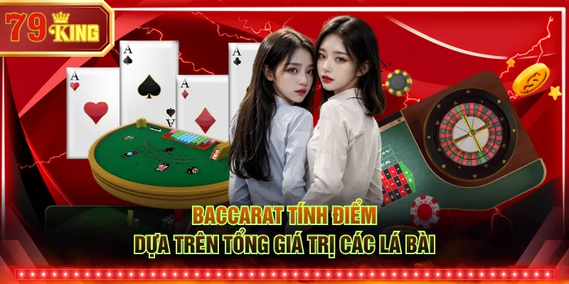 Baccarat tính điểm dựa trên tổng giá trị các lá bài