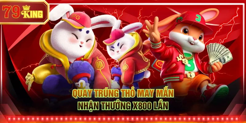Quay trúng Thỏ May Mắn nhận thưởng x800 lần