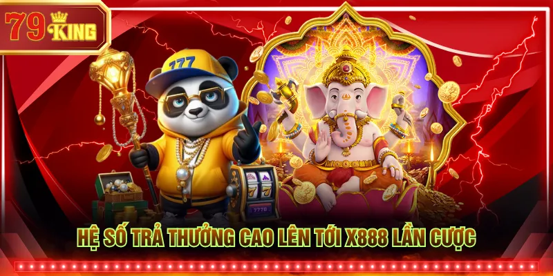 Hệ số trả thưởng cao lên tới x888 lần cược