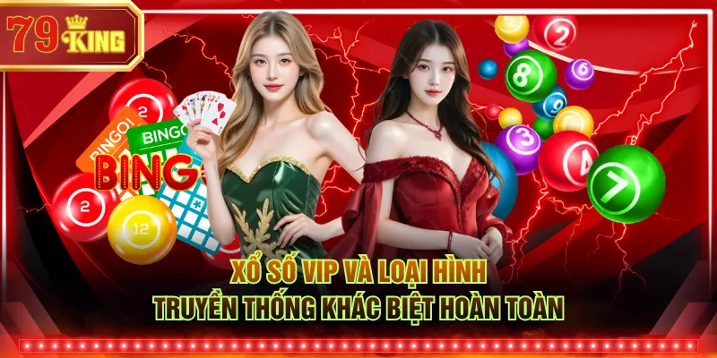 Xổ số VIP và loại hình truyền thống khác biệt hoàn toàn