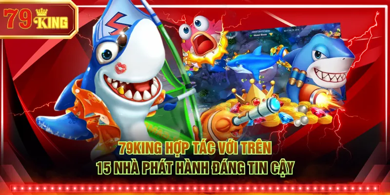 79KING hợp tác với trên 15 nhà phát hành đáng tin cậy