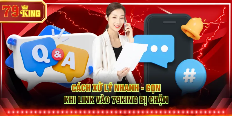 Cách xử lý nhanh - gọn khi link vào 79KING bị chặn