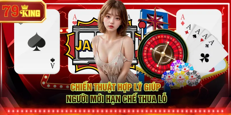 Chiến thuật hợp lý giúp người mới hạn chế thua lỗ