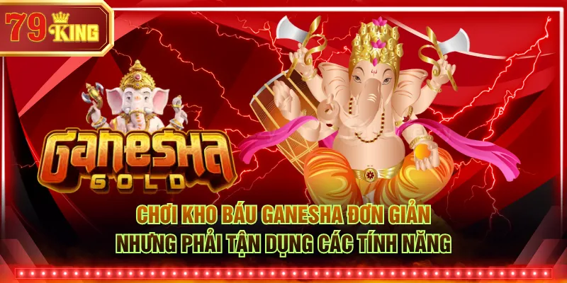 Chơi Kho Báu Ganesha đơn giản nhưng phải tận dụng các tính năng