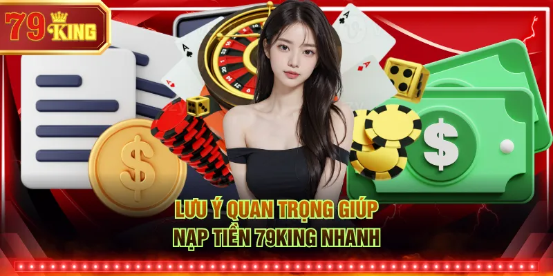 Lưu ý quan trọng giúp nạp tiền 79KING nhanh