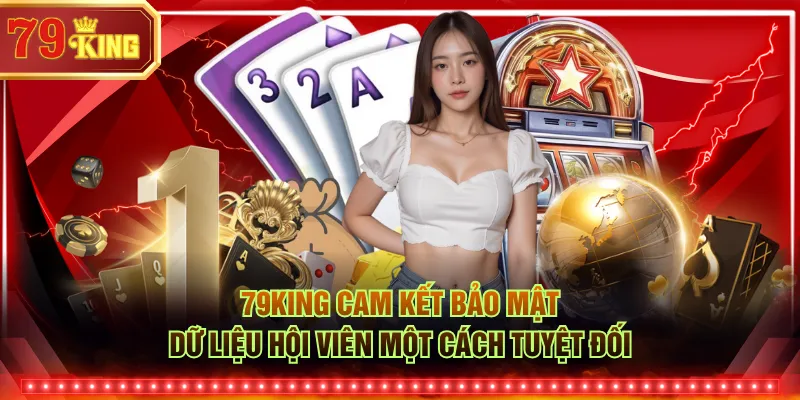 79KING cam kết bảo mật dữ liệu hội viên một cách tuyệt đối